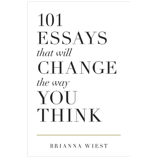 101 Essays That Will Change The Way You Think By Brianna Wiest